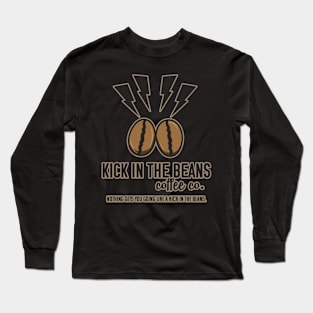 Kick in the Beans Coffee Long Sleeve T-Shirt